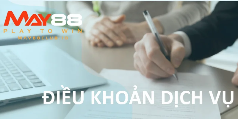Điều khoản dịch vụ MAY88 khi người chơi thực hiện nạp rút tiền tại nhà cái.
