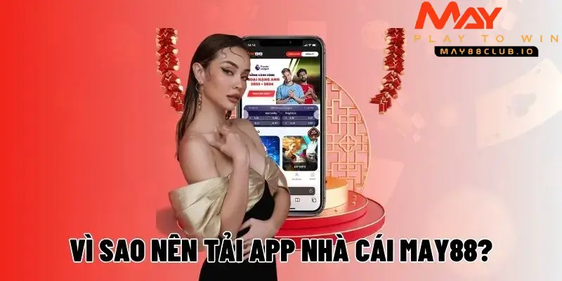 Tải app May88 về di động, bạn dễ dàng cược giải trí mọi lúc mọi nơi 